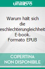 Warum hält sich die Geschlechterungleichheit?. E-book. Formato EPUB ebook