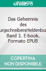 Das Geheimnis des BurgschreibersHeldenburg Band 3. E-book. Formato EPUB ebook di Eberhard Schmah