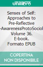 Senses of Self: Approaches to Pre-Reflective Self-AwarenessProtoSociology Volume 36. E-book. Formato EPUB ebook