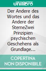 Der Andere des Wortes und das Andere der SterneZwei Prinzipien psychischen Geschehens als Grundlage eines selbstanalytischen Verfahrens. E-book. Formato EPUB ebook di Günter von Hummel