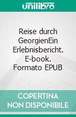 Reise durch GeorgienEin Erlebnisbericht. E-book. Formato EPUB ebook di Petra Fastermann