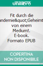 Fit durch die Corona-Pandemie"Geheimtipp" von einem Medium!. E-book. Formato EPUB ebook