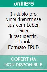 In dubio pro VinoErkenntnisse aus dem Leben einer Jurastudentin. E-book. Formato EPUB ebook di Lina Marie Walbracht