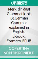 Merk dir das! Grammatik bis B1German Grammar explained in English. E-book. Formato EPUB ebook di Gisela Darrah