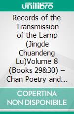 Records of the Transmission of the Lamp (Jingde Chuandeng Lu)Volume 8 (Books 29&30) – Chan Poetry and Inscriptions. E-book. Formato EPUB ebook