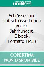 Schlösser und LuftschlösserLeben im 19. Jahrhundert. E-book. Formato EPUB ebook di Erich Hermann