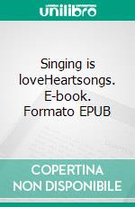 Singing is loveHeartsongs. E-book. Formato EPUB ebook