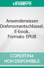 Anwenderwissen Drehmomentschlüssel. E-book. Formato EPUB ebook di Peter Jäger