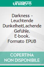 Darkness - Leuchtende DunkelheitLachende Gefühle. E-book. Formato EPUB ebook