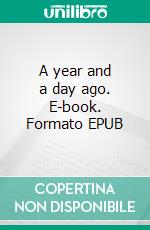 A year and a day ago. E-book. Formato EPUB ebook