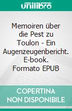 Memoiren über die Pest zu Toulon - Ein Augenzeugenbericht. E-book. Formato EPUB ebook