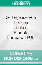 Die Legende vom heiligen Trinker. E-book. Formato EPUB ebook