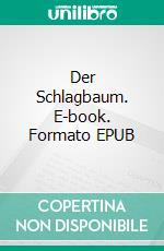 Der Schlagbaum. E-book. Formato EPUB ebook di Andrea Kayser