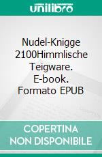 Nudel-Knigge 2100Himmlische Teigware. E-book. Formato EPUB ebook di Horst Hanisch