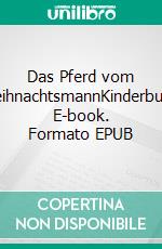 Das Pferd vom WeihnachtsmannKinderbuch. E-book. Formato EPUB ebook