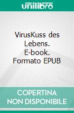 VirusKuss des Lebens. E-book. Formato EPUB ebook