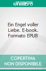 Ein Engel voller Liebe. E-book. Formato EPUB ebook