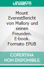 Mount EverestBericht von Mallory und seinen Freunden. E-book. Formato EPUB