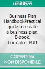 Business Plan HandbookPractical guide to create a business plan. E-book. Formato EPUB ebook