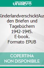 KinderlandverschicktAus den Briefen und Tagebüchern 1942-1945. E-book. Formato EPUB ebook di Isa Salomon