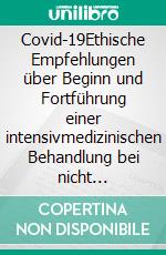 Covid-19Ethische Empfehlungen über Beginn und Fortführung einer intensivmedizinischen Behandlung bei nicht ausreichenden Behandlungskapazitäten. E-book. Formato EPUB ebook