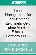 Lean Management für FamilienMehr Zeit, mehr Geld - ohne Verzicht. E-book. Formato EPUB ebook