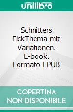 Schnitters FickThema mit Variationen. E-book. Formato EPUB ebook di Peter R. Pollmann