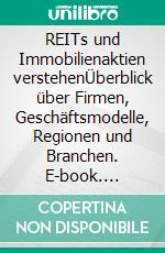 REITs und Immobilienaktien verstehenÜberblick über Firmen, Geschäftsmodelle, Regionen und Branchen. E-book. Formato EPUB ebook