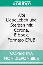 Alte LiebeLeben und Sterben mit Corona. E-book. Formato EPUB ebook di Andreas Wicht