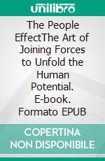 The People EffectThe Art of Joining Forces to Unfold the Human Potential. E-book. Formato EPUB ebook