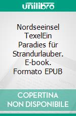 Nordseeinsel TexelEin Paradies für Strandurlauber. E-book. Formato EPUB ebook di fotolulu fotolulu