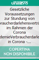 Gesetzliche Voraussetzungen zur Stundung von Verbraucherdarlehensverträgen im Rahmen der Corona PandemieVerbraucherdarlehen in Corona - Zeiten. E-book. Formato EPUB ebook