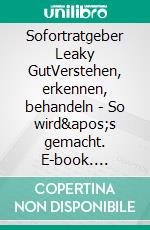 Sofortratgeber Leaky GutVerstehen, erkennen, behandeln - So wird&apos;s gemacht. E-book. Formato EPUB ebook