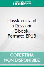 Flusskreuzfahrt in Russland. E-book. Formato EPUB ebook di Wolfgang Pade