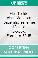 Geschichte eines Vogesen BauernhofesFerme d'Alsace. E-book. Formato EPUB ebook
