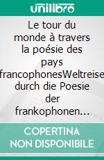 Le tour du monde à travers la poésie des pays francophonesWeltreise durch die Poesie der frankophonen Länder. E-book. Formato EPUB ebook