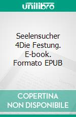 Seelensucher 4Die Festung. E-book. Formato EPUB