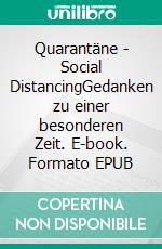 Quarantäne - Social DistancingGedanken zu einer besonderen Zeit. E-book. Formato EPUB ebook di Harlekin Pierrot