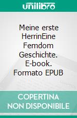 Meine erste HerrinEine Femdom Geschichte. E-book. Formato EPUB