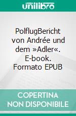 PolflugBericht von Andrée und dem »Adler«. E-book. Formato EPUB ebook di Walter Bauer