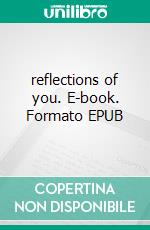 reflections of you. E-book. Formato EPUB ebook