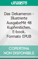 Das Dekameron - Illustrierte AusgabeMit 48 Kupferstichen. E-book. Formato EPUB