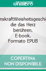 HerzenskraftWeisheitsgeschichten, die das Herz berühren. E-book. Formato EPUB ebook