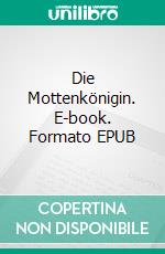 Die Mottenkönigin. E-book. Formato EPUB ebook di Beatrice Jacoby