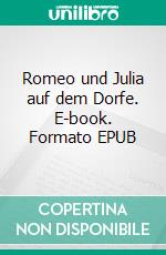 Romeo und Julia auf dem Dorfe. E-book. Formato EPUB ebook di Gottfried Keller