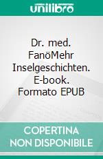 Dr. med. FanöMehr Inselgeschichten. E-book. Formato EPUB ebook