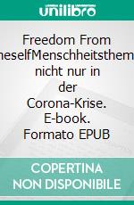 Freedom From OneselfMenschheitsthemen nicht nur  in der Corona-Krise. E-book. Formato EPUB ebook di Wolfgang Wellmann