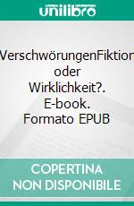 VerschwörungenFiktion oder Wirklichkeit?. E-book. Formato EPUB ebook di Dennis Ladener