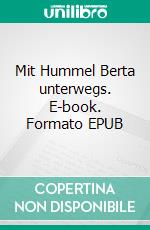 Mit Hummel Berta unterwegs. E-book. Formato EPUB