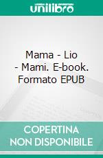 Mama - Lio - Mami. E-book. Formato EPUB ebook di Alina Jähnichen